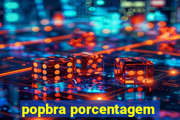 popbra porcentagem